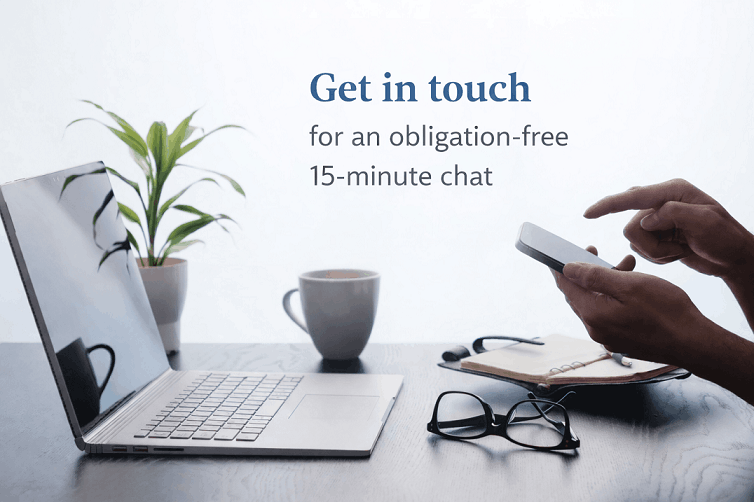 Get in touch for an obligation free, 15 minute chat